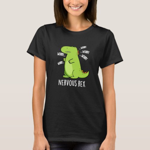 Nervous Rex Funny Dinosaur TRex Pun Dark BG T_Shirt