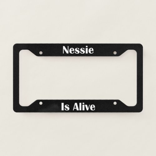 Nessie Is Alive  License Plate Frame