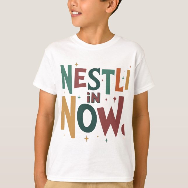  "Nestle in Now." T-Shirt (Front)