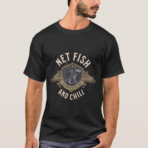 Net Fish And Chill Fisherman Joke Bass Fishing Fun T_Shirt