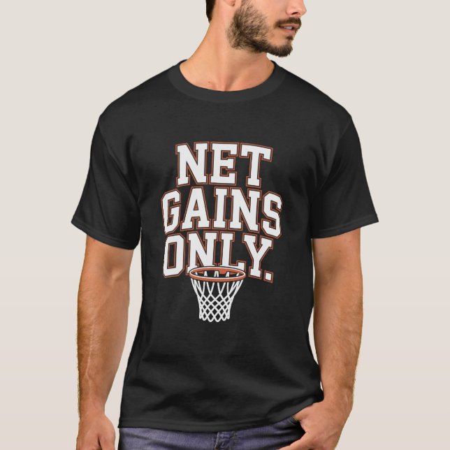 Net Gains Only Varsity Basketball Hoop T-Shirt (Front)