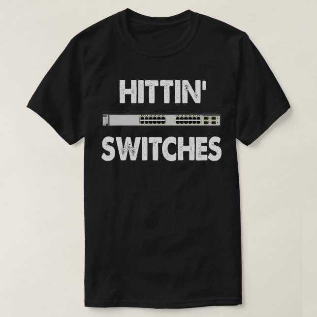 Network Systems Engineer IT Hittin Switches  T-Shirt (Design Front)