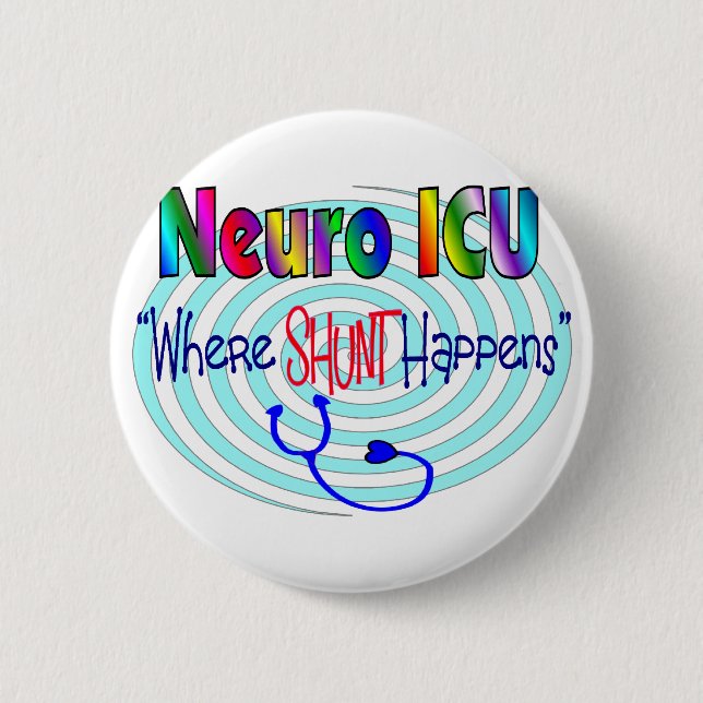 NEURO ICU "Where SHUNT Happens" Button (Front)