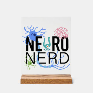 Neuro Nerd Neuroscience Acrylic Sign