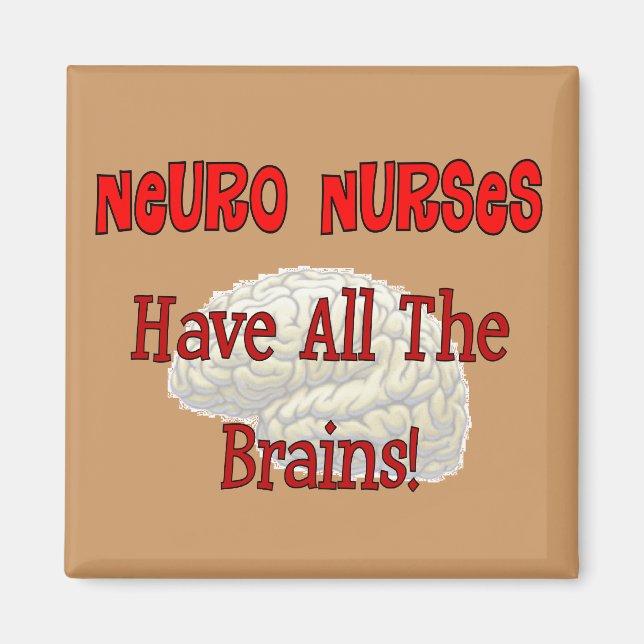 Neuro Nurses "Have All The Brains" Gifts Magnet (Front)