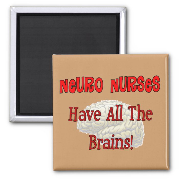 Neuro Nurses "Have All The Brains" Gifts Refrigerator Magnets