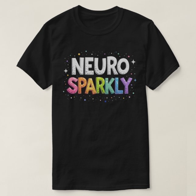 Neuro Sparkly Autism ADHD T-Shirt – Neurodiversity (Design Front)
