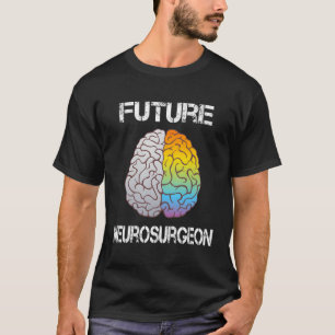 Neuro Surgeon Brain Student Graduation Future Neur T-Shirt