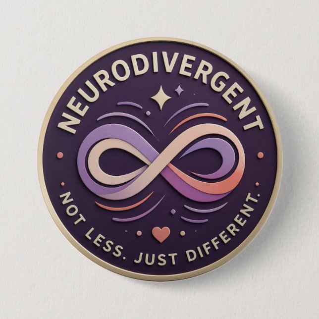 Neurodivergent. Not Less. Just Different Statement Button (Front)