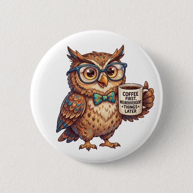 Neurodivergent Owl Funny Meme Coffee First  Button (Front)