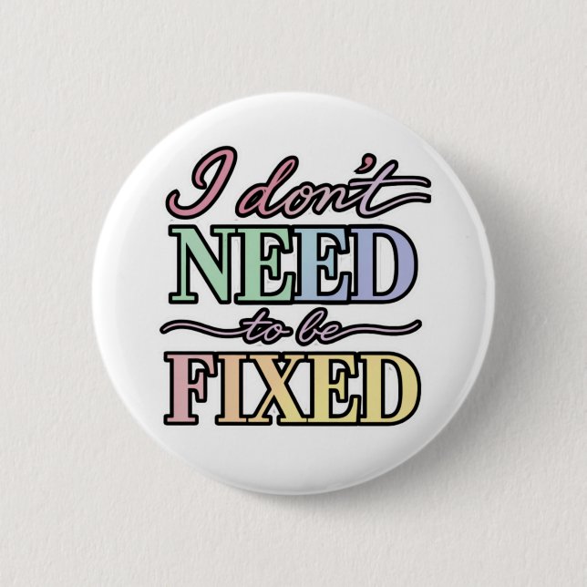 Neurodivergent Pride - I Don't Need to Be Fixed Button (Front)