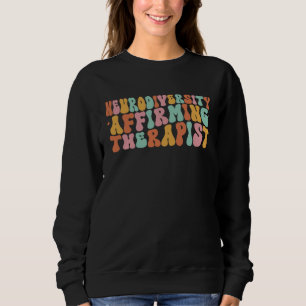 Neurodiversity Affirming Therapist aba Occupationa Sweatshirt
