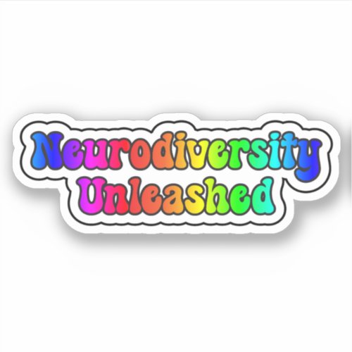 Neurodiversity Unleashed Rainbow Neurodivergent Sticker