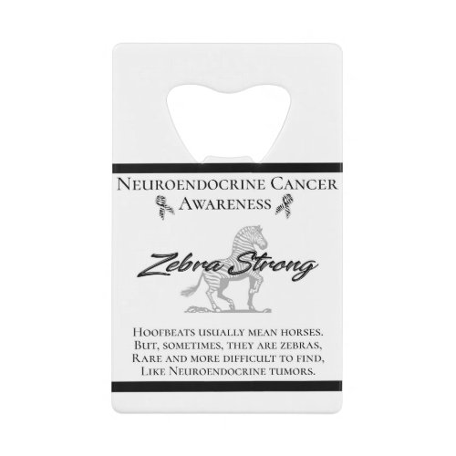 Neuroendocrine Cancer Awareness  Zebra Strong Credit Card Bottle Opener