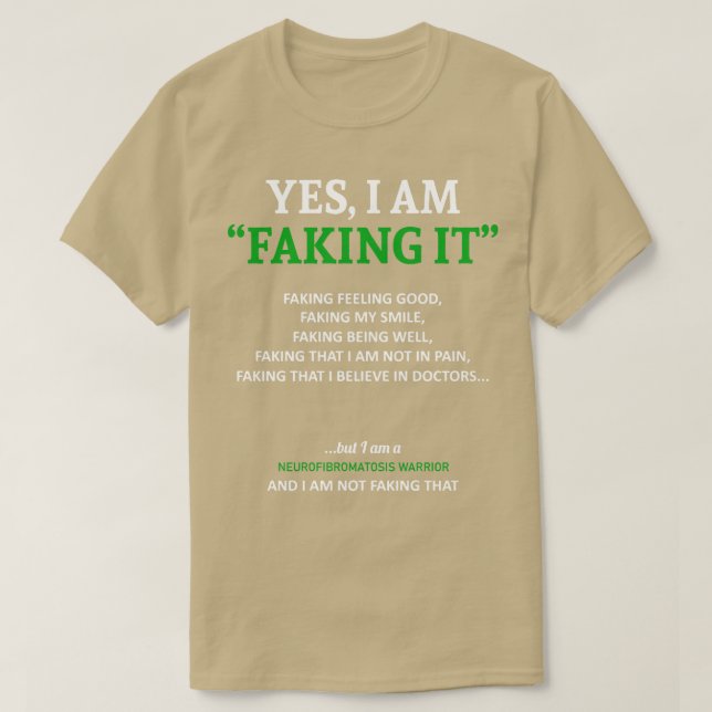Neurofibromatosis Awareness I Am Faking It In This T-Shirt (Design Front)