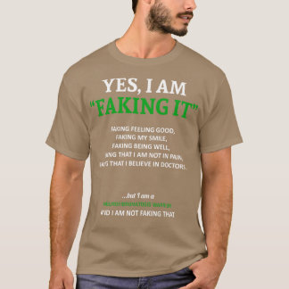 Neurofibromatosis Awareness I Am Faking It In This T-Shirt