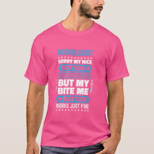 Neurologist Bite Me Button Works Neurology Nurse a T-Shirt