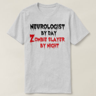 Neurologist by Day Zombie Slayer by Night T-Shirt