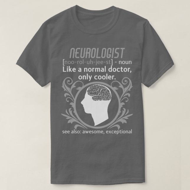 Neurologist Definition Brain Doctor Neurology 1 T-Shirt (Design Front)