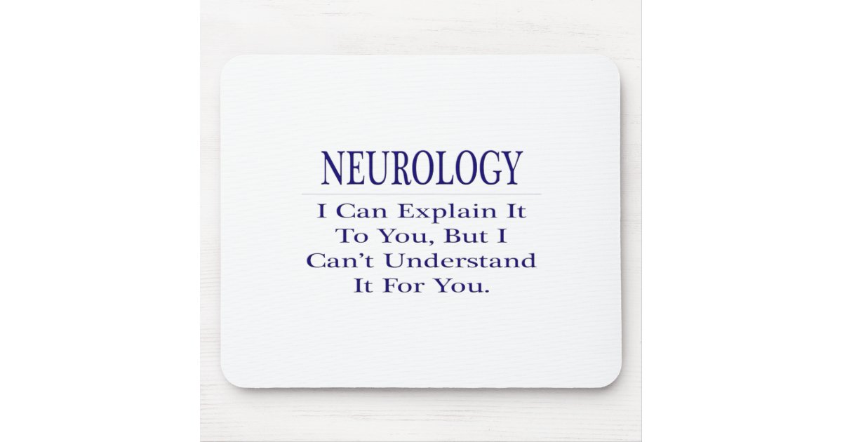 Neurologist Joke .. Explain Not Understand Mouse Pad | Zazzle
