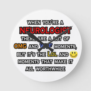 neurologist ... OMG WTF LOL Round Clock
