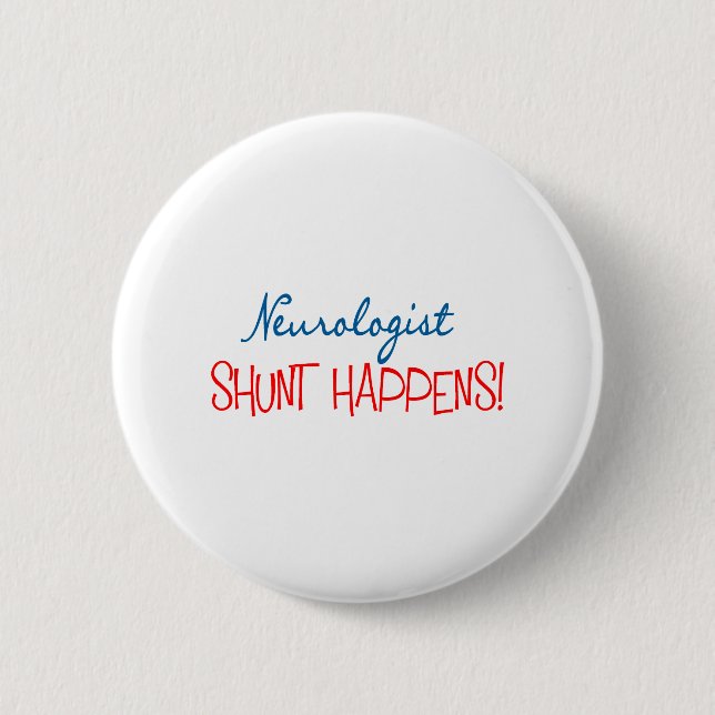 Neurologist Physician Gifts "Shunt Happens" Button (Front)