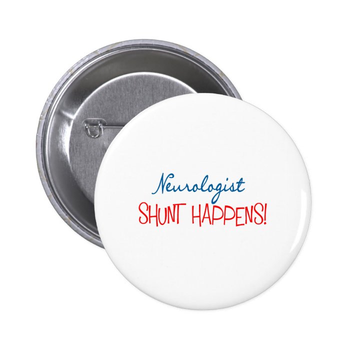 Neurologist Physician Gifts "Shunt Happens" Pins