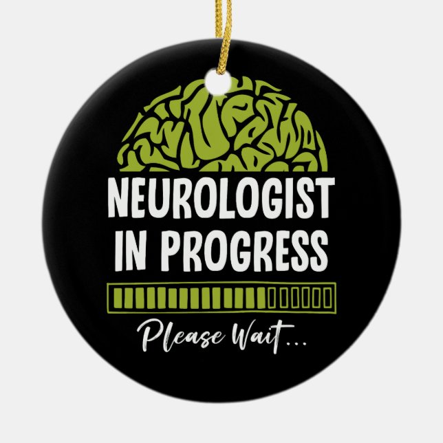 Neurologist Progress Please Wait Future Neurologis Ceramic Ornament (Front)