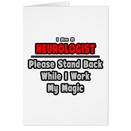 Neurologist ... Stand Back ... Work My Magic Cards (Front)