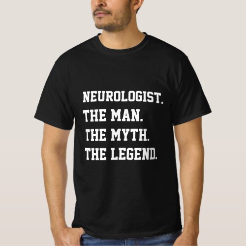 Neurologist The Man The Myth The Legend   T_Shirt