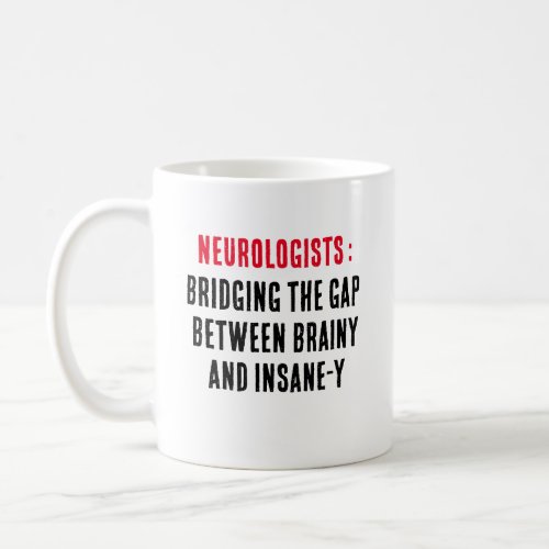 Neurologists Bridging the gap between brainy and  Coffee Mug