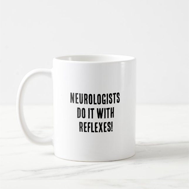 Neurologists do it with reflexes! coffee mug (Left)