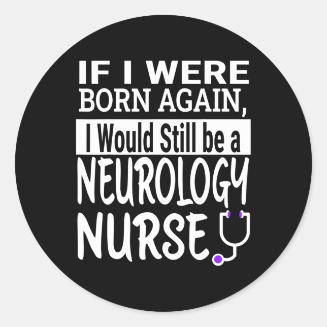Neurology Nurse Funny Nursing School &amp; Medical Classic Round Sticker (Front)