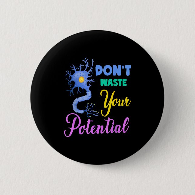 Neuron, Dont Waste Your Potential Brain Neuroscien Button (Front)