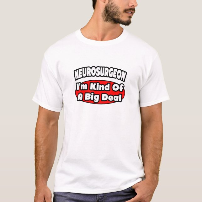 Neurosurgeon...Big Deal T-Shirt (Front)