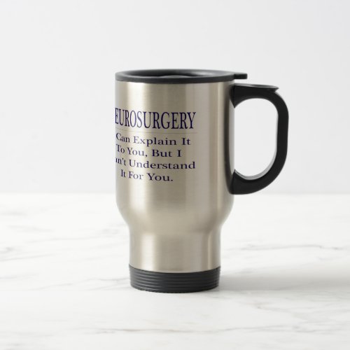 Neurosurgeon Joke  Explain Not Understand Travel Mug