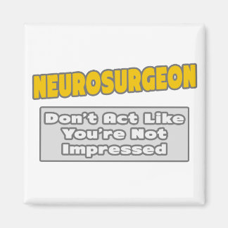 Neurosurgeon .. You're Impressed Magnet