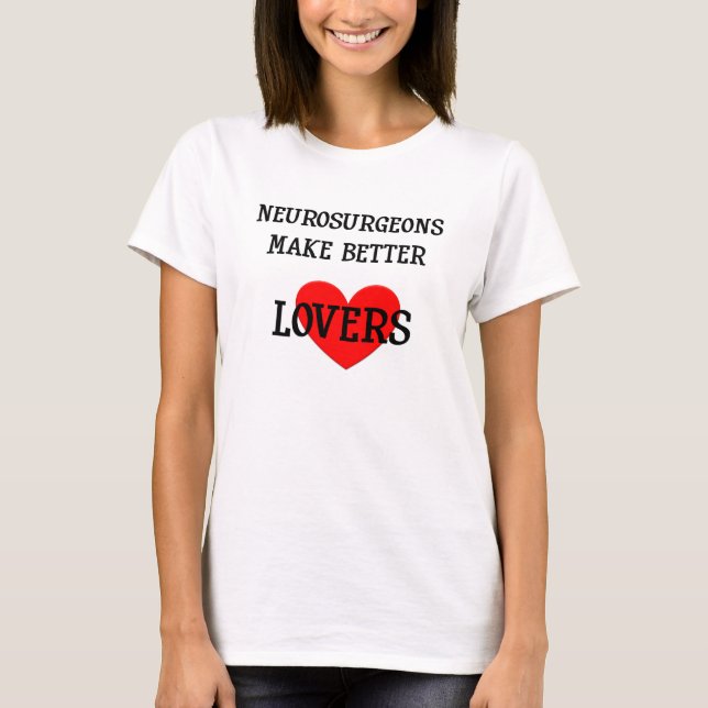 Neurosurgeons Make Better Lovers Shirt (Front)