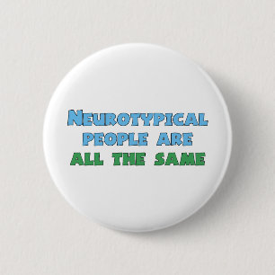 Neurotypical People Are All the Same Funny Autism Button