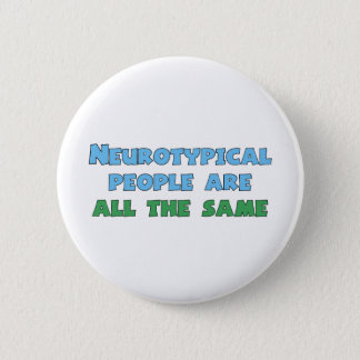 Neurotypical People Are All the Same Funny Autism Button