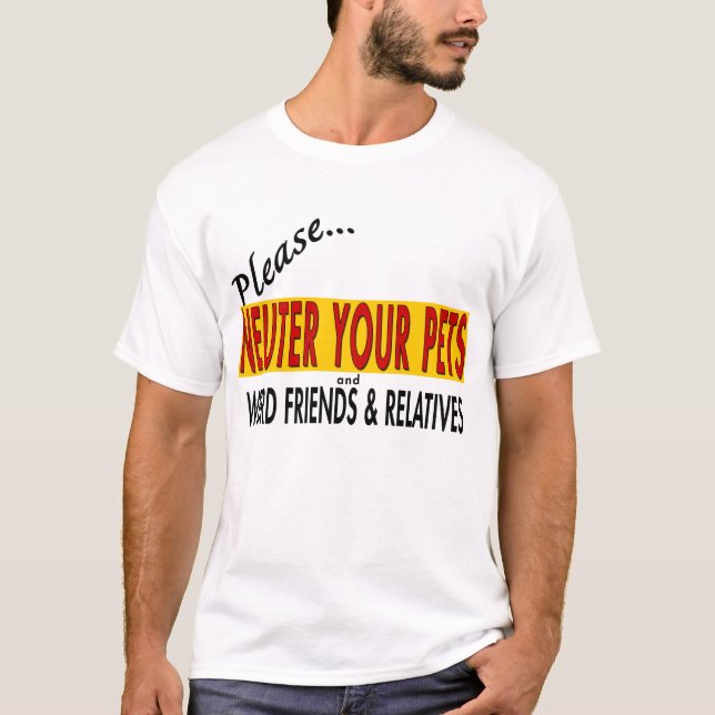 Neuter Your Pets and... T-Shirt (Front)