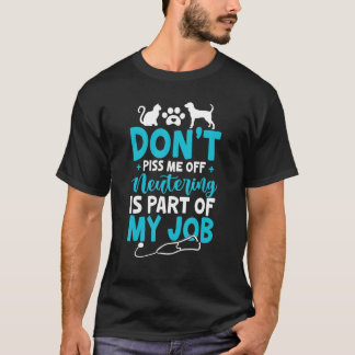 Neutering Is My Job  Veterinarian  Vet Tech T-Shirt
