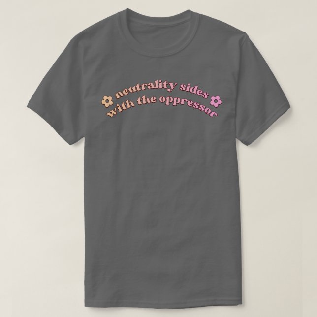 Neutrality Sides With The Oppressor BLM T-Shirt (Design Front)