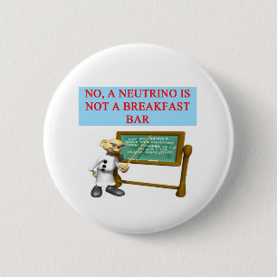 NEUTRINO quantum mechanics physics joke Button