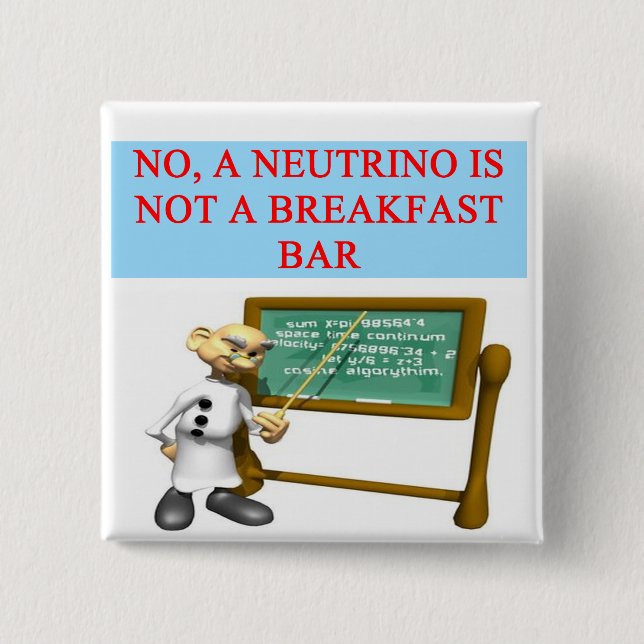 NEUTRINO quantum mechanics physics joke Pinback Button (Front)