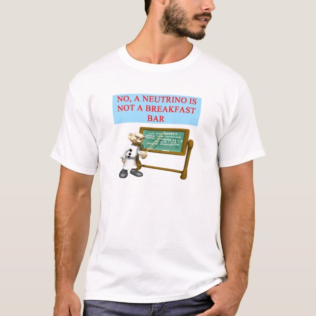 NEUTRINO quantum mechanics physics joke T-Shirt (Front)