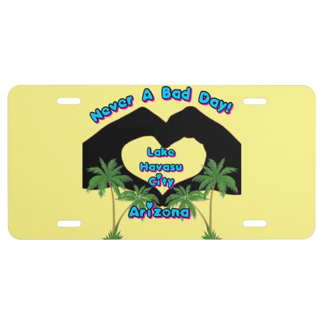 Never A Bad Day! Lake Havasu City, Arizona License Plate (Front)
