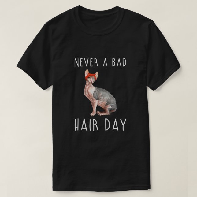 Never A Bad Hair Day Hairless Sphynx Cat Funny Kit T-Shirt (Design Front)