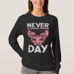 Never A Bad Hair Day Hairless Sphynx Cat Mom Sphyn T-Shirt