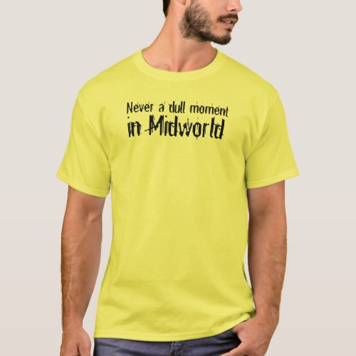 Never a Dull Moment in Midworld T_Shirt